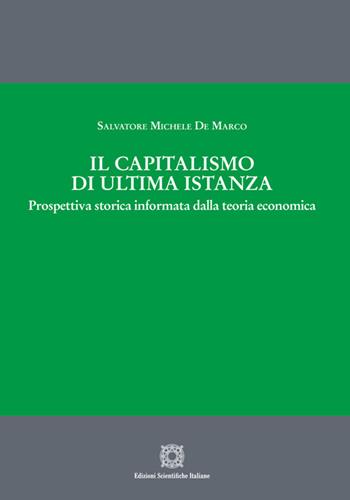 Il capitalismo di ultima istanza. Prospettiva storica informata dalla teoria economica - Salvatore Michele De Marco - Libro Edizioni Scientifiche Italiane 2026 | Libraccio.it