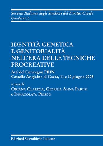 Identità genetica e genitorialità nell’era delle tecniche procreative. Atti del Convegno PRIN (Gaeta, 11-12 giugno 2025)  - Libro Edizioni Scientifiche Italiane 2026, Soc. ital. studiosi del diritto civile | Libraccio.it