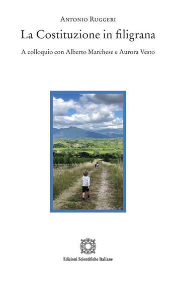 La Costituzione in filigrana. A colloquio con Alberto Marchese e Aurora Vesto - Antonio Ruggeri - Libro Edizioni Scientifiche Italiane 2026, Sentieri | Libraccio.it