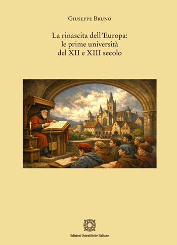 La rinascita dell'Europa: le prime università del XII e XIII secolo - Giuseppe Bruno - Libro Edizioni Scientifiche Italiane 2026 | Libraccio.it