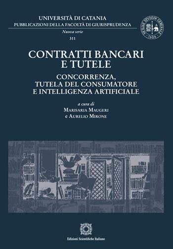 Contratti bancari e tutele. Concorrenza, tutela del consumatore e intelligenza artificiale  - Libro Edizioni Scientifiche Italiane 2026, Pubblicazioni della Facoltà di Giurisprudenza dell’Università di Catania. Nuova serie | Libraccio.it