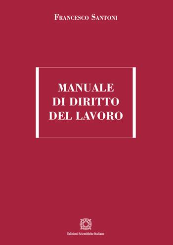 Manuale di diritto del lavoro - Francesco Santoni - Libro Edizioni Scientifiche Italiane 2026, Manuali | Libraccio.it