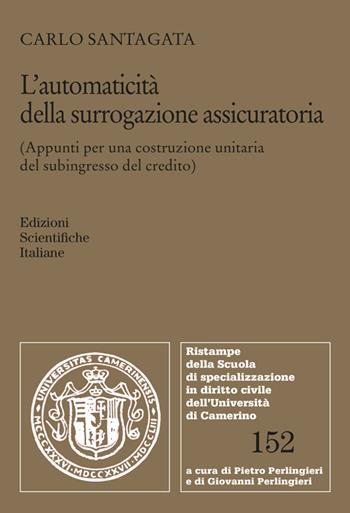 L'automaticità della surrogazione assicuratoria (Appunti per una costruzione unitaria del subingresso del credito) - Carlo Santagata - Libro Edizioni Scientifiche Italiane 2026, Ristampe della Scuola di specializzazione in diritto civile dell'Università di Camerino | Libraccio.it