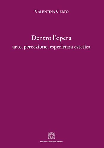 Dentro l’opera: arte, percezione, esperienza estetica - Valentina Certo - Libro Edizioni Scientifiche Italiane 2026 | Libraccio.it