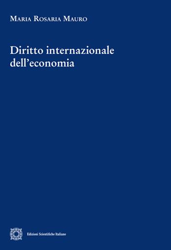 Diritto internazionale dell'economia - Maria Rosaria Mauro - Libro Edizioni Scientifiche Italiane 2026, Cultura giuridica e scambi internazionali | Libraccio.it