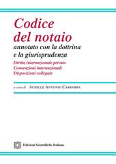 Codice del notaio annotato con la dottrina e la giurisprudenza. Diritto internazionale privato. Convenzioni internazionali. Disposizioni collegate