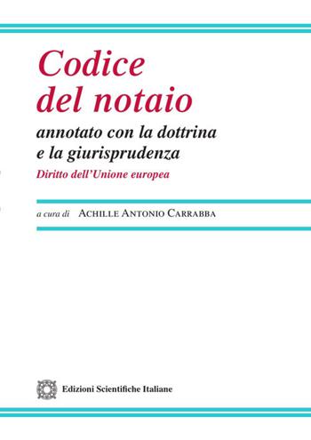 Codice del notaio annotato con la dottrina e la giurisprudenza. Diritto dell'Unione Europea  - Libro Edizioni Scientifiche Italiane 2026, Legislazione commentata | Libraccio.it