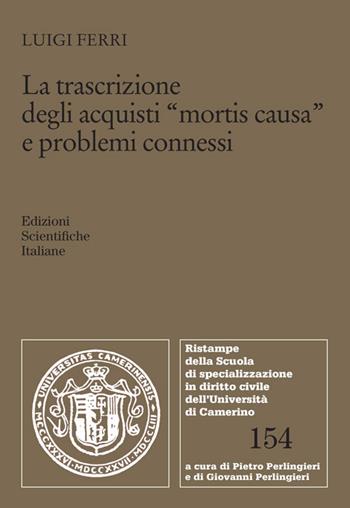 La trascrizione degli acquisti «mortis causa» e problemi connessi - Luigi Ferri - Libro Edizioni Scientifiche Italiane 2026, Ristampe della Scuola di specializzazione in diritto civile dell'Università di Camerino | Libraccio.it