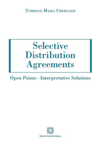 Selective distribution agreements. Open points. Interpretative solutions - Tommaso Maria Ubertazzi - Libro Edizioni Scientifiche Italiane 2026, ESI-UNI | Libraccio.it