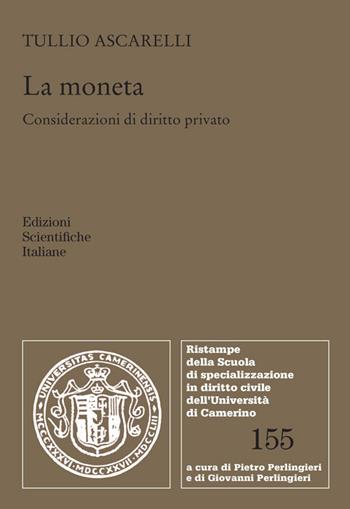 La moneta. Considerazioni di diritto privato - Tullio Ascarelli - Libro Edizioni Scientifiche Italiane 2026, Ristampe della Scuola di specializzazione in diritto civile dell'Università di Camerino | Libraccio.it