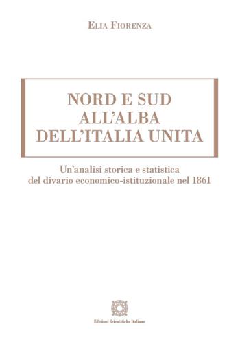 Nord e sud all’alba dell’Italia unita - Elia Fiorenza - Libro Edizioni Scientifiche Italiane 2026 | Libraccio.it