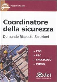 Coordinatore della sicurezza. Domande, risposte, soluzioni - Massimo Caroli - Libro DEI 2010 | Libraccio.it