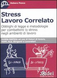 Stress lavoro correlato. Obblighi di legge e metodologia per combattere lo stress negli ambienti di lavoro - Debora Penco - Libro DEI 2011 | Libraccio.it