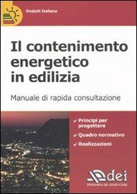 Il contenimento energetico in edilizia. Manuale di rapida consultazione  - Libro DEI 2011 | Libraccio.it