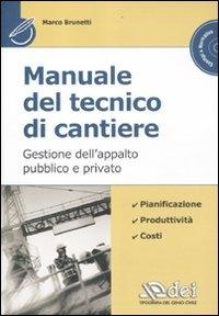 Manuale del tecnico di cantiere. Gestione dell'appalto pubblico e privato. Con CD-ROM - Marco Brunetti - Libro DEI 2012, Esempi e normativa | Libraccio.it