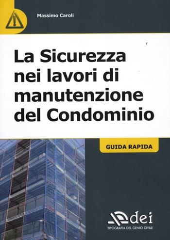 La sicurezza nei lavori di manutenzione del condominio. Guida rapida - Massimo Caroli - Libro DEI 2012 | Libraccio.it