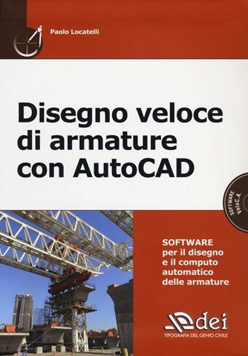 Disegno veloce di armature con AutoCAD. Con CD-ROM - Paolo Locatelli - Libro DEI 2012 | Libraccio.it