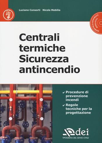 Centrali termiche. Sicurezza antincendio. Con CD-ROM - Luciano Consorti, Nicola Mobilia - Libro DEI 2013 | Libraccio.it