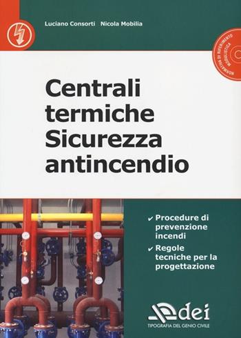 Centrali termiche. Sicurezza antincendio. Con CD-ROM - Luciano Consorti, Nicola Mobilia - Libro DEI 2013 | Libraccio.it