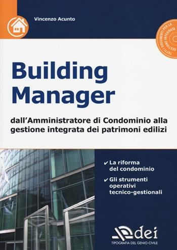 Building manager. Dall'amministrazione di condominio alla gestione integrata dei patrimoni edilizi. Con CD-ROM - Vincenzo Acunto - Libro DEI 2013 | Libraccio.it