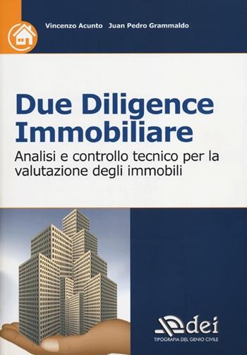 Due diligence immobiliare. Analisi e controllo tecnico per la valutazione degli immobili - Vincenzo Acunto, Juan Pedro Grammaldo - Libro DEI 2012 | Libraccio.it