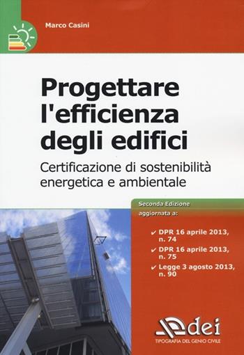 Progettare l'efficienza degli edifici. Certificazione di sostenibià energetica e ambientale - Marco Casini - Libro DEI 2013 | Libraccio.it