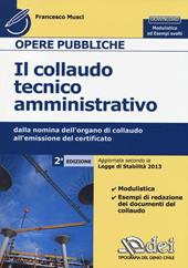 Il collaudo tecnico amministrativo. Dalla nomina dell'organo di collaudo all'emissione del certificato. Con aggiornamento online