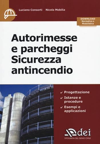 Autorimesse e parcheggi. Sicurezza antincendio - Luciano Consorti, Nicola Mobilia - Libro DEI 2013 | Libraccio.it