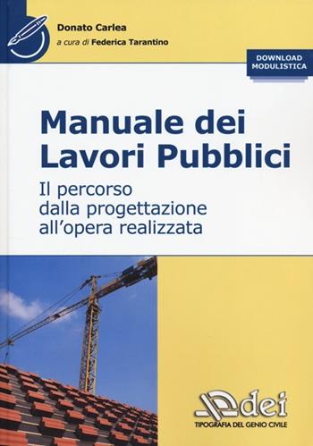 Manuale dei lavori pubblici. Il percorso dalla progettazione all'opera realizzata - Donato Carlea - Libro DEI 2014 | Libraccio.it