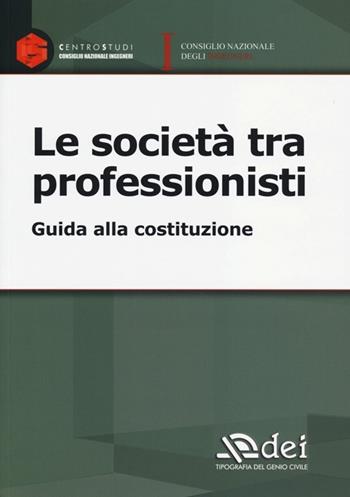 Le società tra professionisti. Guida alla costituzione  - Libro DEI 2013 | Libraccio.it