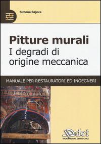 Pitture murali. I degradi di origine meccanica. Manuale per restauratori ed ingegneri - Simona Sajeva - Libro DEI 2014 | Libraccio.it