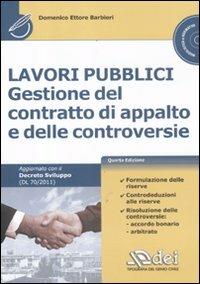 Lavori pubblici. Gestione del contratto di appalto e delle controversie. Con CD-ROM - Domenico E. Barbieri - Libro DEI 2012, Modulistica e normativa | Libraccio.it