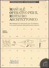 Manuale operativo per il restauro architettonico. Metodologie di intervento per il restauro e la conservazione del patrimonio storico. Con CD-ROM