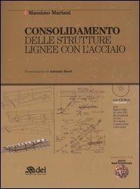 Consolidamento delle strutture lignee con l'acciaio. Con CD-ROM - Massimo Mariani - Libro DEI 2004 | Libraccio.it