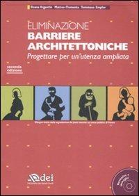 Eliminazione barriere architettoniche. Progettare per un'utenza ampliata. Con CD-ROM - Ileana Argentin, Matteo Clemente, Tommaso Empler - Libro DEI 2008 | Libraccio.it