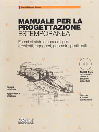 Manuale per la progettazione estemporanea. Esami di stato e concorsi per: architetti, ingegneri, geometri, periti edili. Con CD-ROM - Roberto G. Romano - Libro DEI 2011 | Libraccio.it