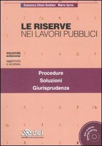 Le riserve nei lavori pubblici. Con CD-ROM - Domenico E. Barbieri, Mario Spina - Libro DEI 2008 | Libraccio.it