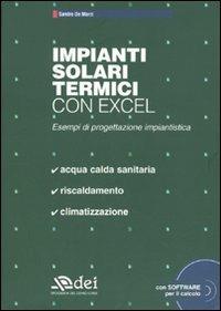 Impianti solari termici con excel. Esempi di progettazione urbanistica. Con CD-ROM - Sandro De Marzi - Libro DEI 2009 | Libraccio.it