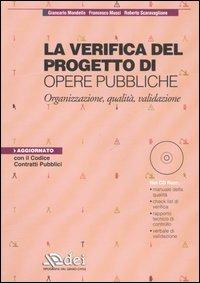 La verifica del progetto di opere pubbliche. Organizzazione, qualità, validazione. Con CD-ROM - Giancarlo Mondello, Francesco Musci, Roberto Scaravaglione - Libro DEI 2006 | Libraccio.it