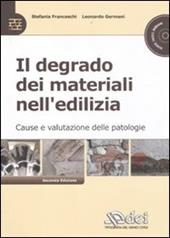 Il degrado dei materiali nell'edilizia. Cause e valutazioni delle patologie. Con CD-ROM