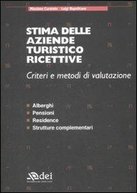 Stima delle aziende turistico ricettive. Criteri e metodi di valutazione. Alberghi, pensioni, residence, strutture complementari - Massimo Curatolo, Luigi Napolitano - Libro DEI 2009 | Libraccio.it