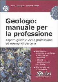 Geologo: manuale per la professione. Aspetti giuridici della professione ed esempi di parcella. Con CD-ROM - Anna Lagonegro, Claudio Romano - Libro DEI 2010 | Libraccio.it