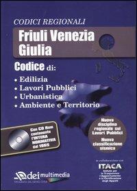 Friuli Venezia Giulia. Edilizia, lavori pubblici, urbanistica, ambiente e territorio. Con CD-ROM  - Libro DEI 2003, Codici Regionali | Libraccio.it
