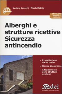 Alberghi e strutture ricettive. Sicurezza antincendio - Luciano Consorti, Nicola Mobilia - Libro DEI 2015 | Libraccio.it