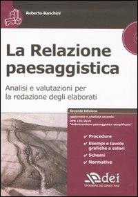 La relazione paesaggistica. Analisi e valutazioni per la redazione degli elaborati. Con CD-ROM - Roberto Banchini - Libro DEI 2011 | Libraccio.it