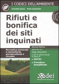 Rifiuti e bonifica dei siti inquinati. Normativa nazionale e comunitaria, giurisprudenza e circolari. Con CD-ROM - Concetta Irenze, Paolo Costantino - Libro DEI 2011, I codici dell'ambiente | Libraccio.it