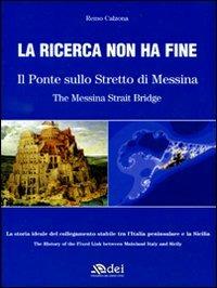 La ricerca non ha fine. Il ponte sullo Stretto di Messina. Ediz. italiana e inglese - Remo Calzona - Libro DEI 2008 | Libraccio.it