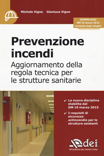 Prevenzione incendi. Aggiornamento della regola tecnica per le strutture sanitarie - Michele Vigne, Gianluca Vigne - Libro DEI 2015 | Libraccio.it
