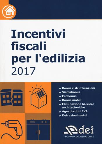 Incentivi fiscali per l'edilizia 2017  - Libro DEI 2017 | Libraccio.it