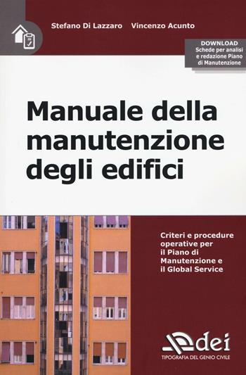 Manuale della manutenzione degli edifici. Criteri e procedure operative per il piano di manutenzione e il Global Service. Con Contenuto digitale per download e accesso online - Stefano Di Lazzaro, Vincenzo Acunto - Libro DEI 2016 | Libraccio.it